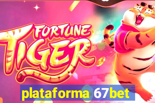 plataforma 67bet